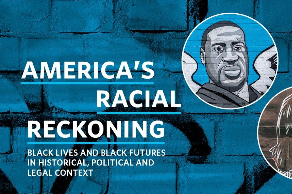 America's Racial Reckoning: Black Lives and Black Futures in Historical, Political and Legal Context